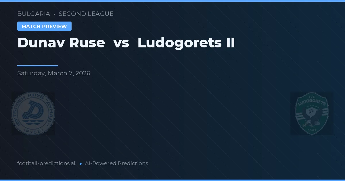 Dunărea Ruse vs Ludogorets II — pronostic și avancronică meci