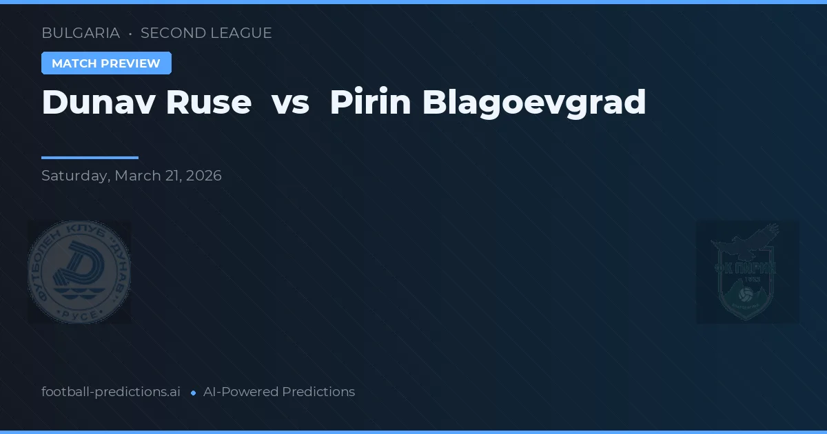 Dunărea Ruse vs Pirin Blagoevgrad — pronostic și avancronică meci