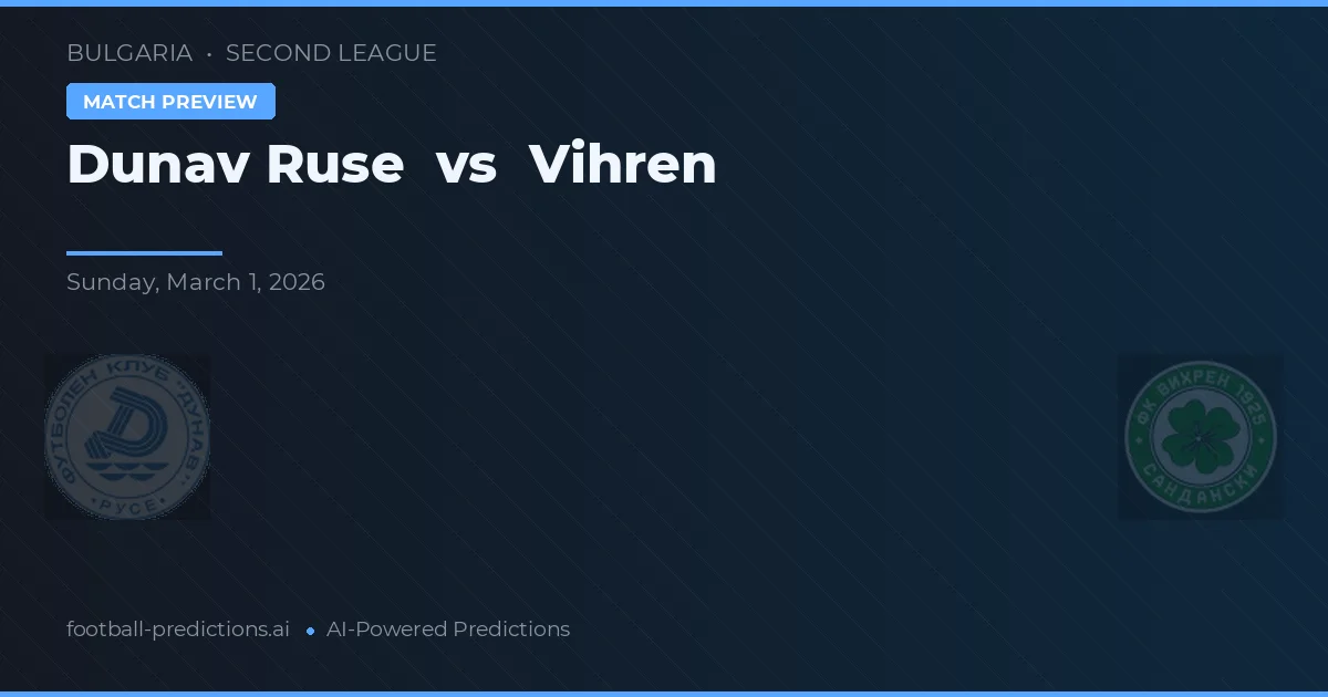 Dunărea Ruse vs Vihren — pronostic și avancronică meci
