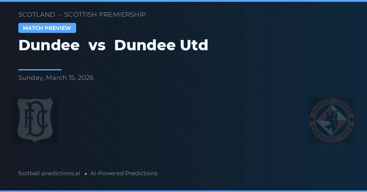 Dundee vs Dundee United — pronostic și avancronică meci