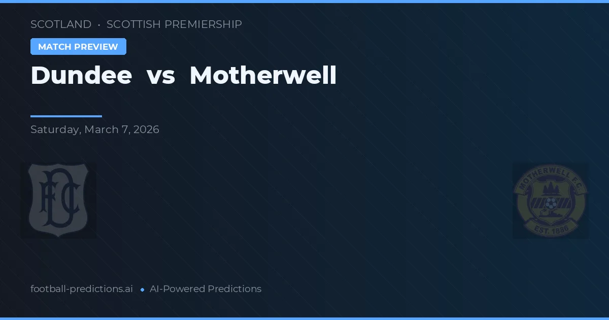 Dundee vs Motherwell — pronostic și avancronică meci