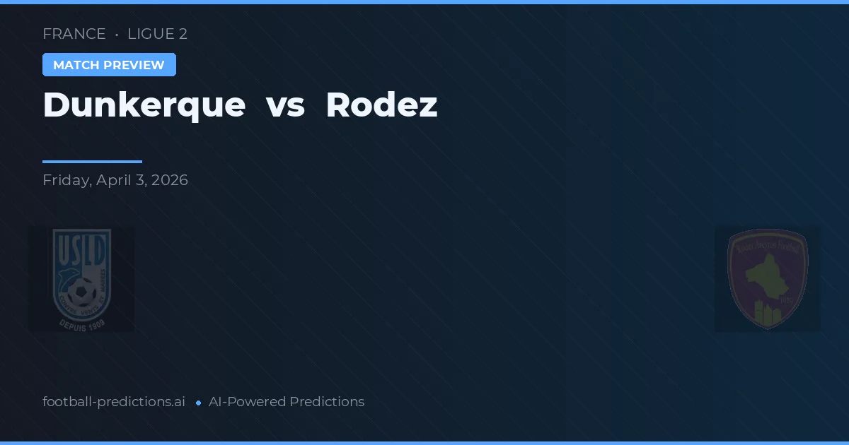 Dunkerque vs Rodez — pronostic și avancronică meci