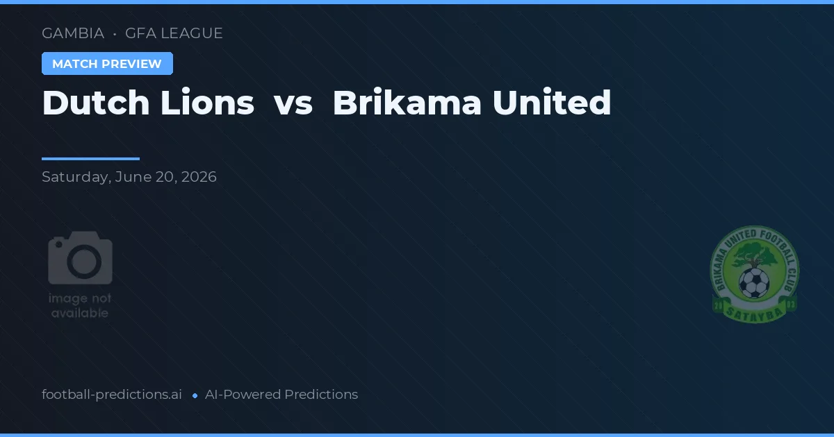 Dutch Lions vs Brikama United — pronostic și avancronică meci