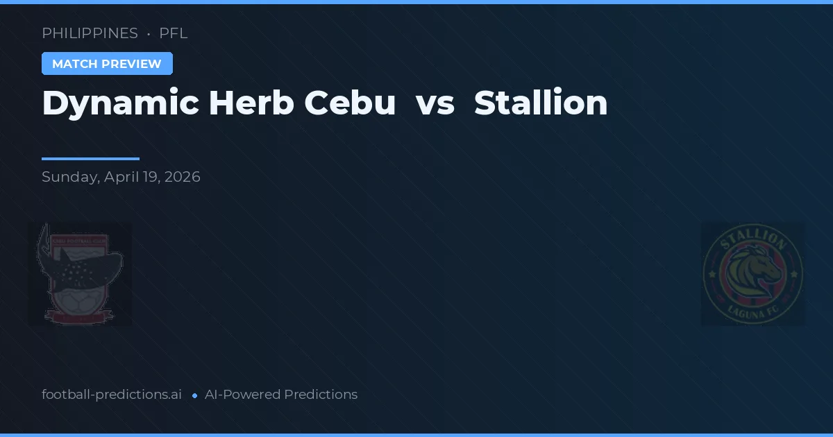 Dynamic Herb Cebu vs Stallion — pronostic și avancronică meci