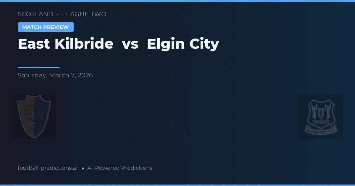 East Kilbride vs Elgin City — pronostic și avancronică meci