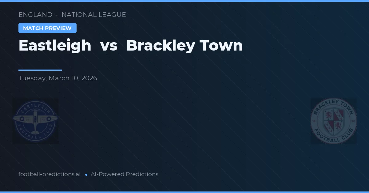 Eastleigh vs Brackley Town — pronostic și avancronică meci
