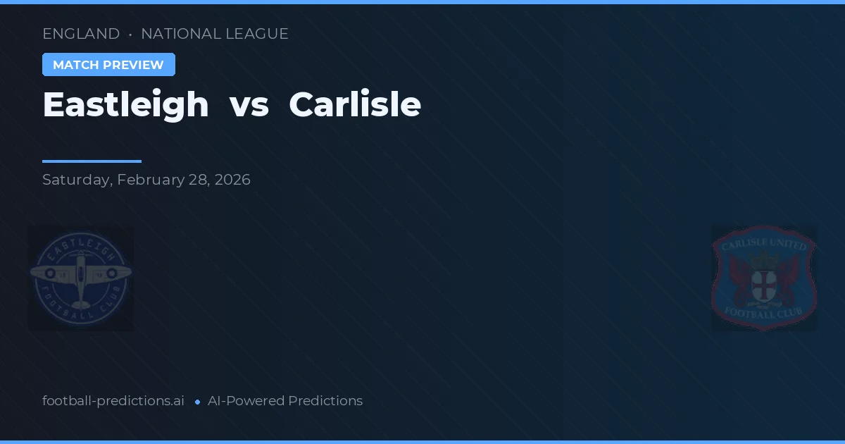 Eastleigh vs Carlisle — pronostic și avancronică meci