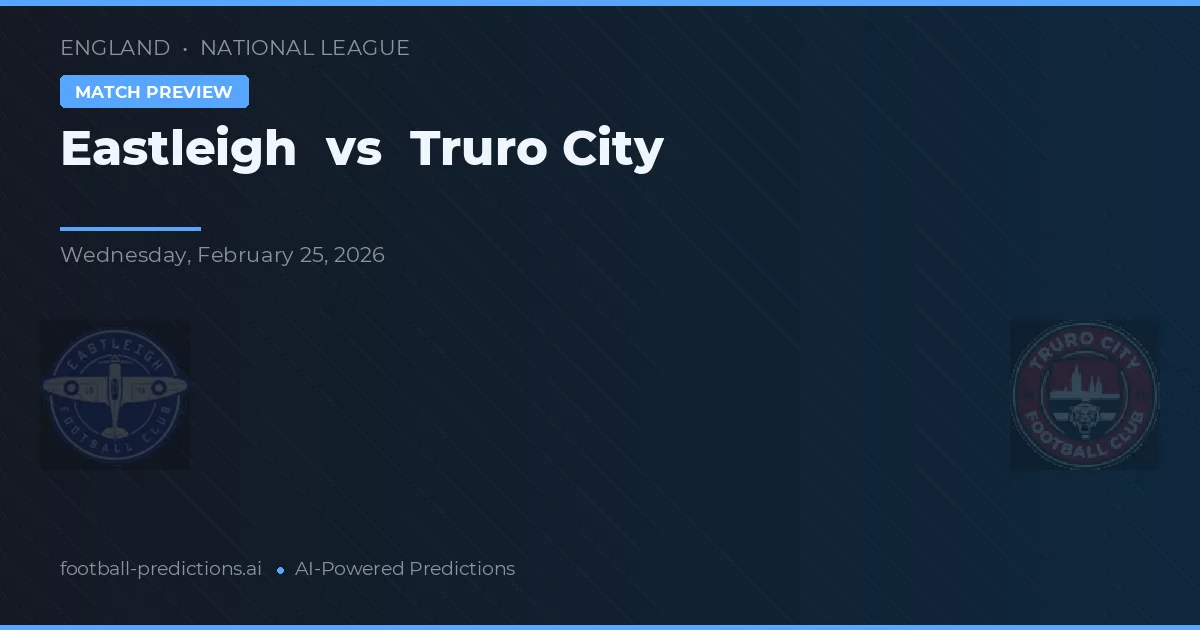 Eastleigh vs Truro City — pronostic și avancronică meci