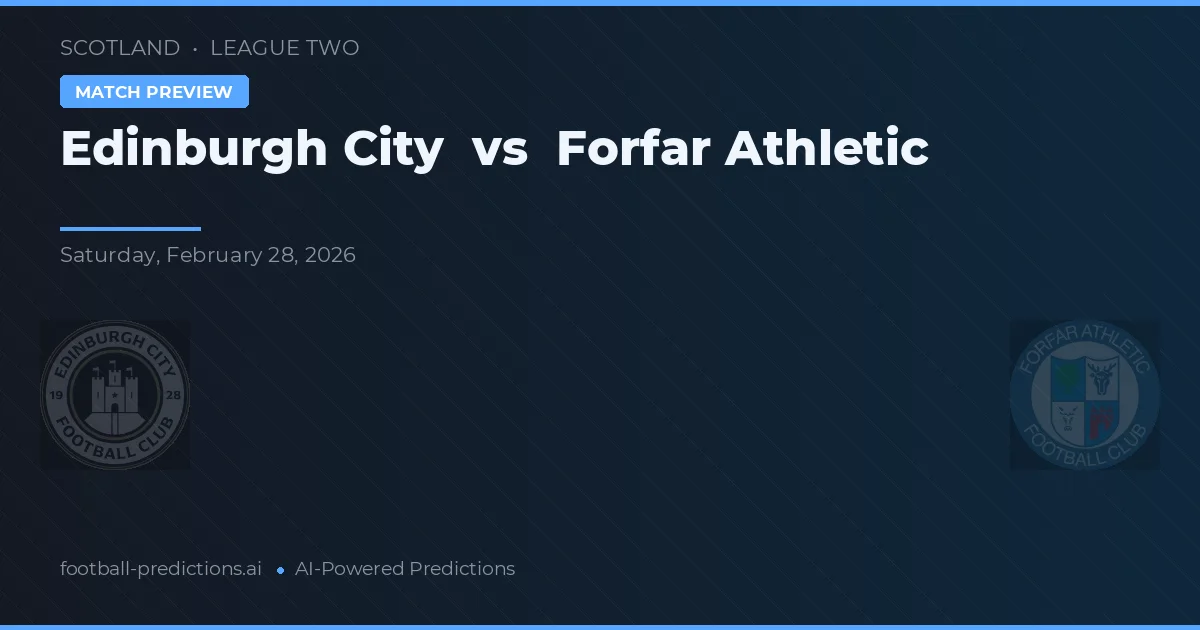 Edinburgh City vs Forfar Athletic — pronostic și avancronică meci