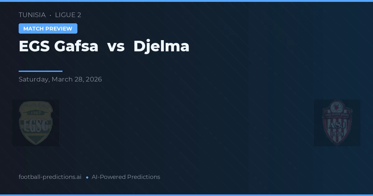 EGS Gafsa vs Djelma — pronostic și avancronică meci