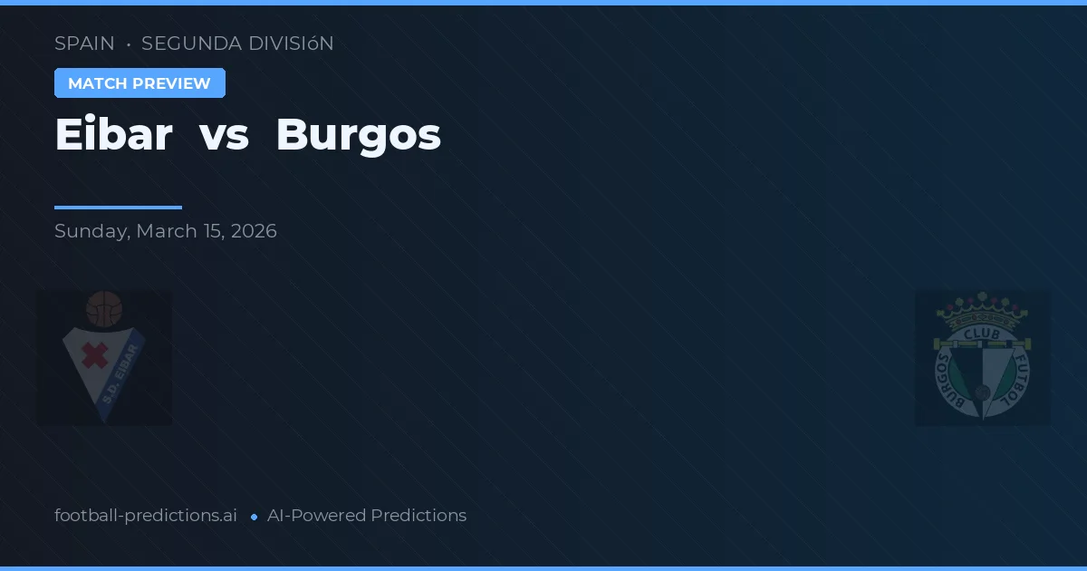 Eibar vs Burgos — pronostic și avancronică meci