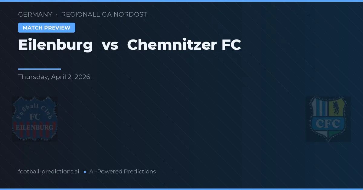 Eilenburg vs Chemnitzer FC — pronostic și avancronică meci