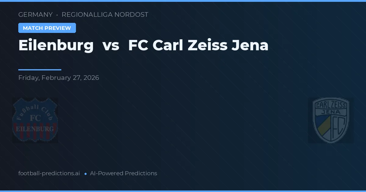 Eilenburg vs FC Carl Zeiss Jena — pronostic și avancronică meci