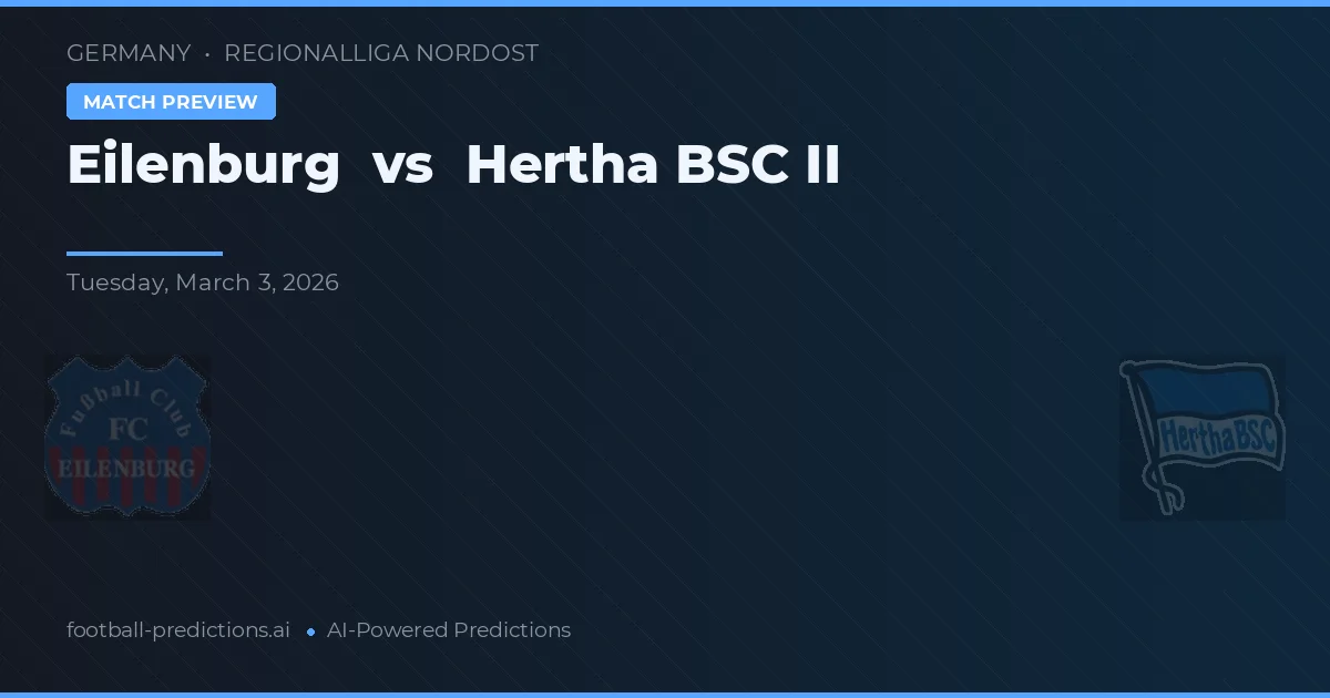 Eilenburg vs Hertha BSC II — pronostic și avancronică meci