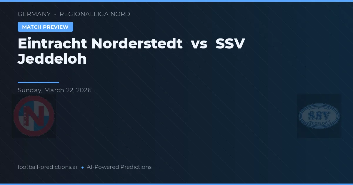 Eintracht Norderstedt vs SSV Jeddeloh — pronostic și avancronică meci