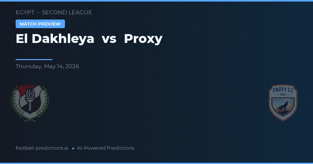 El Dakhleya vs Proxy — pronostic și avancronică meci