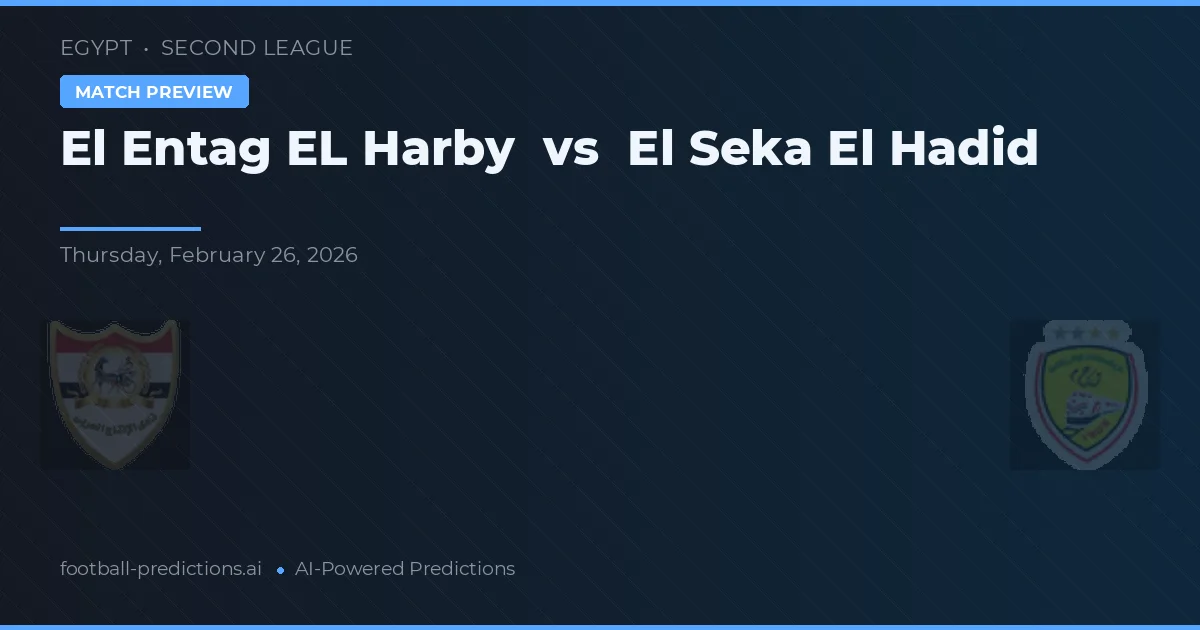 El Entag El Harby vs El Seka El Hadid — pronostic și avancronică meci