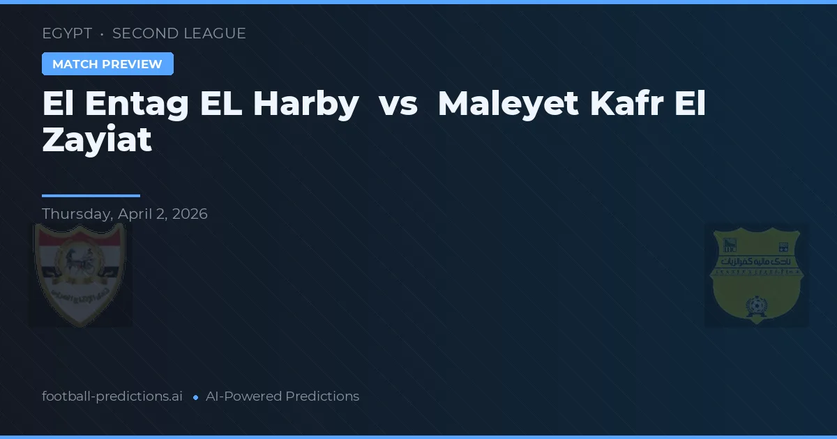 El Entag El Harby vs Maleyet Kafr El Zayiat — pronostic și avancronică meci