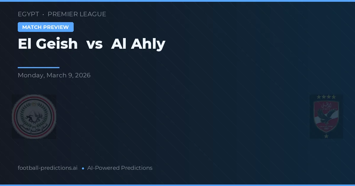 El Geish vs Al Ahly — pronostic și avancronică meci