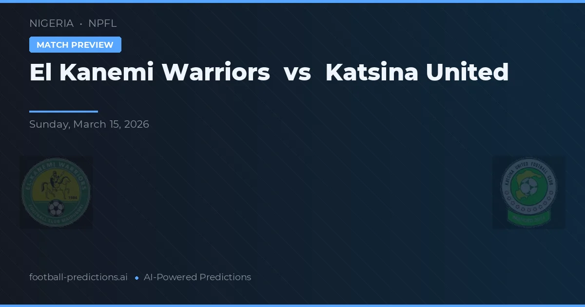 El Kanemi Warriors vs Katsina United — pronostic și avancronică meci