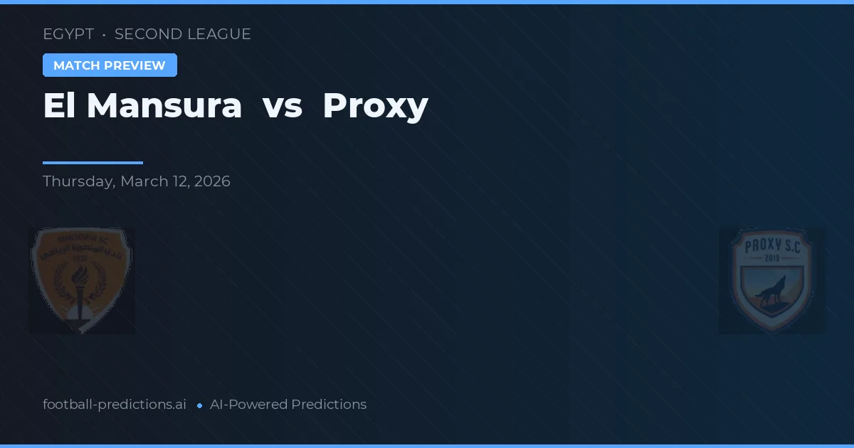 El Mansura vs Proxy — pronostic și avancronică meci
