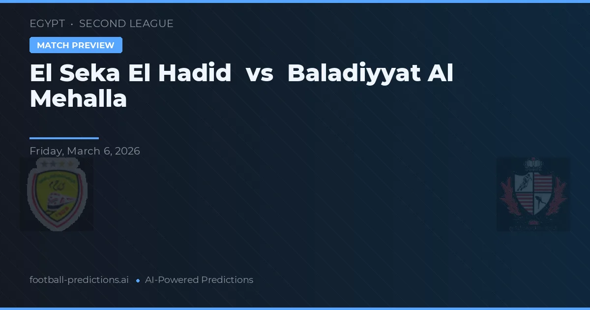El Seka El Hadid vs Baladiyyat Al Mehalla — pronostic și avancronică meci