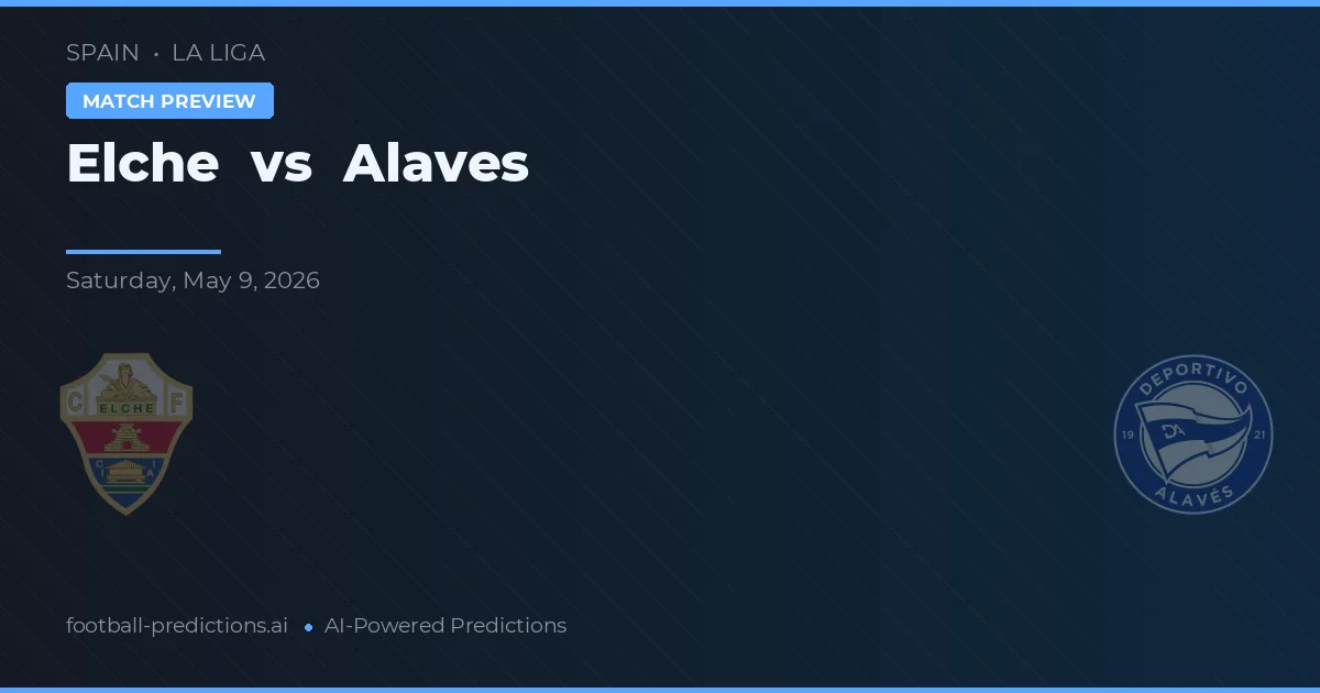 Elche vs Alavés — pronostic și avancronică meci