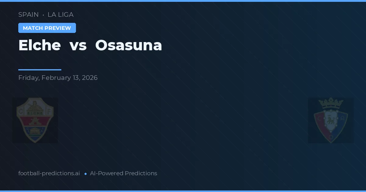 Elche vs Osasuna — pronostic și avancronică meci