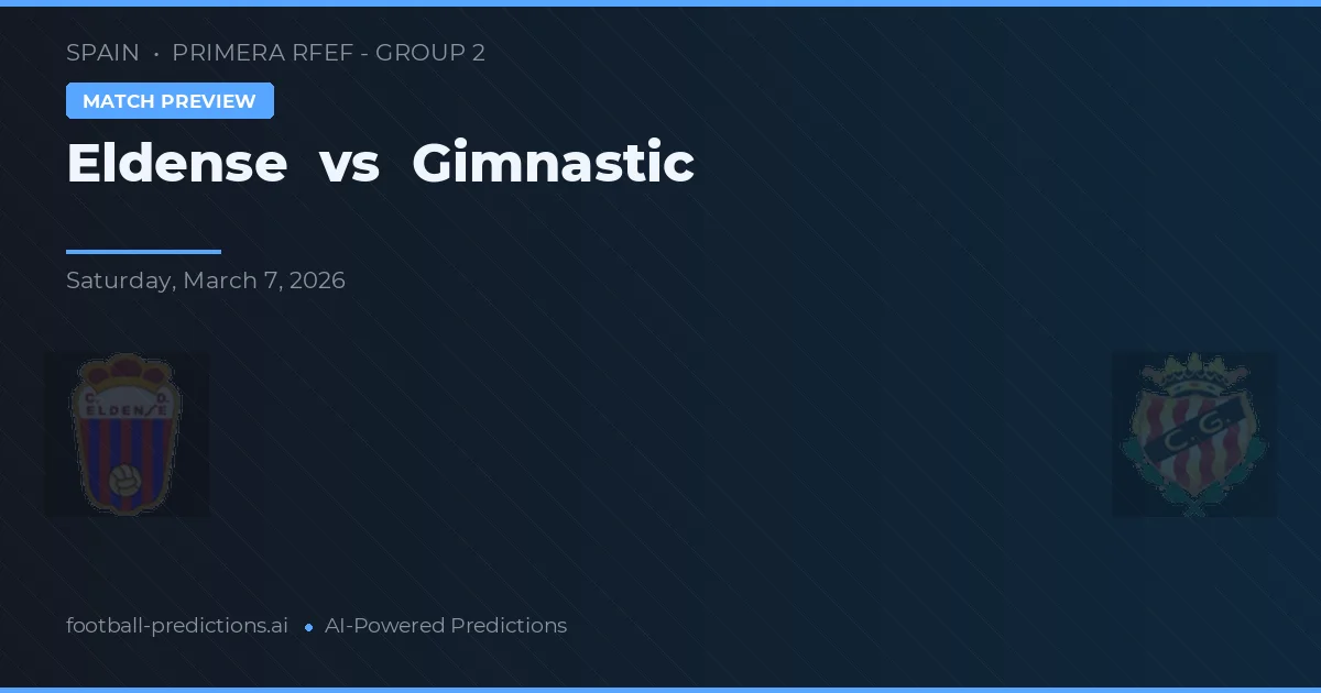 Eldense vs Gimnàstic — pronostic și avancronică meci