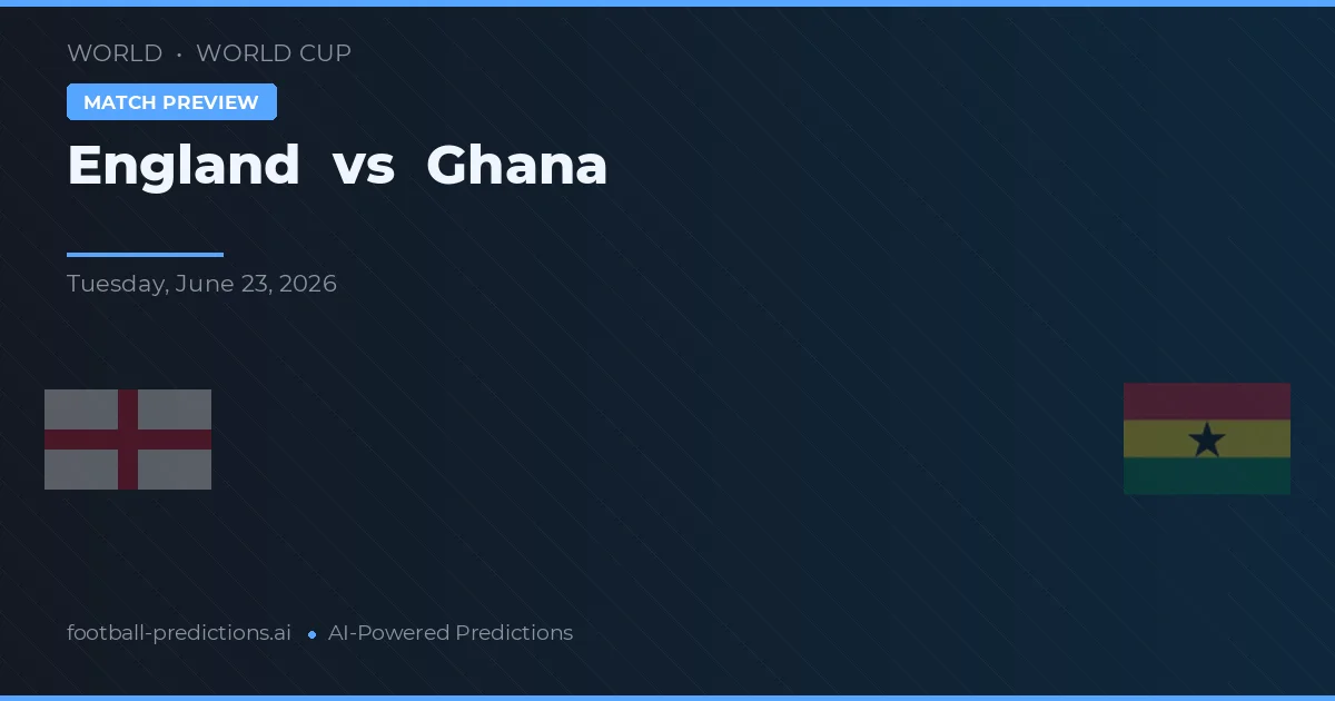 Anglia vs Ghana — pronostic și avancronică meci