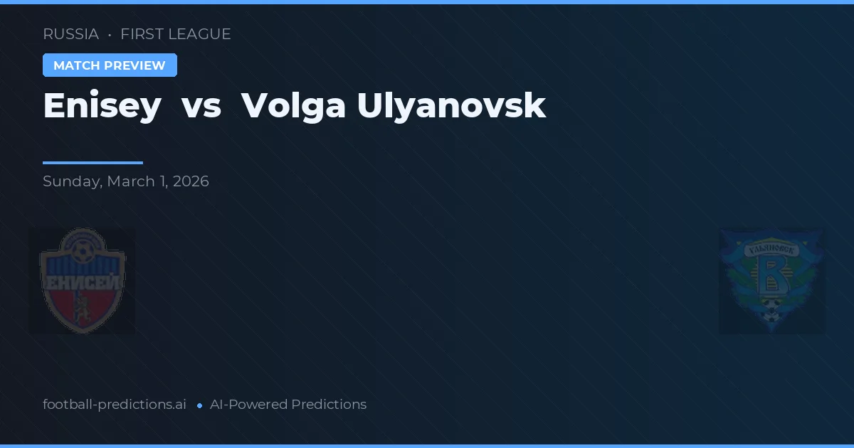 Enisey vs Volga Ulyanovsk — pronostic și avancronică meci