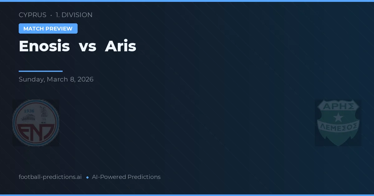 Enosis Neon Paralimni vs Aris Limassol — pronostic și avancronică meci