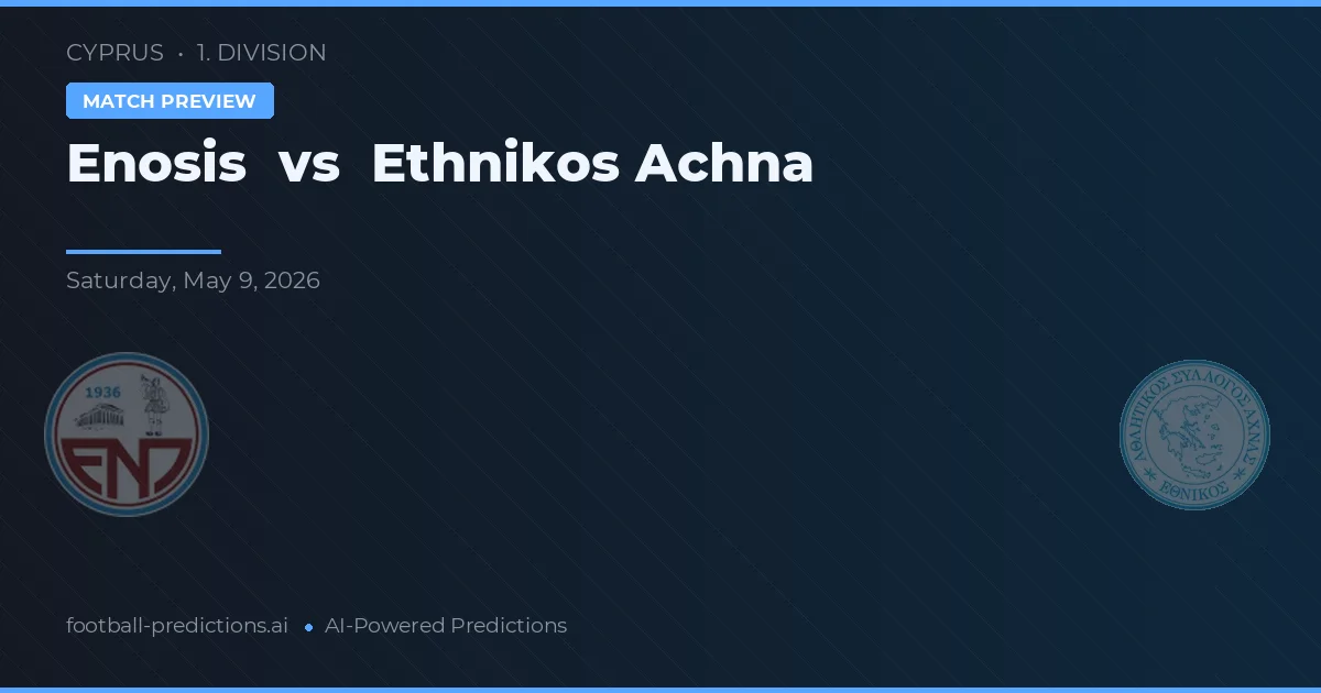 Enosis Neon Paralimni vs Ethnikos Achna — pronostic și avancronică meci