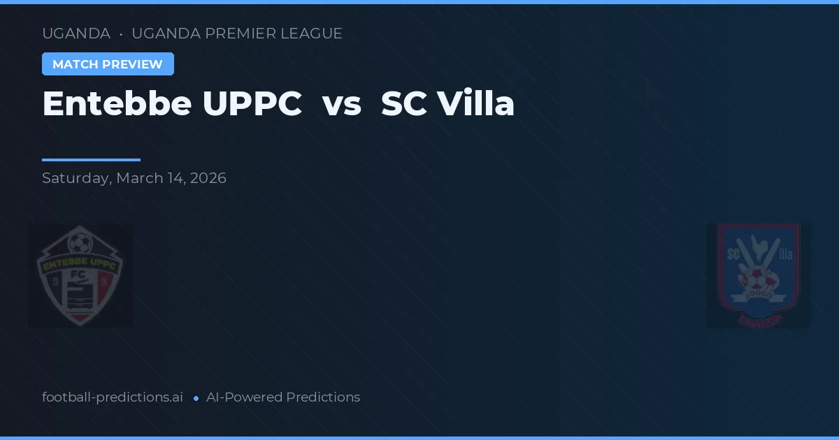 Entebbe UPPC vs SC Villa — pronostic și avancronică meci