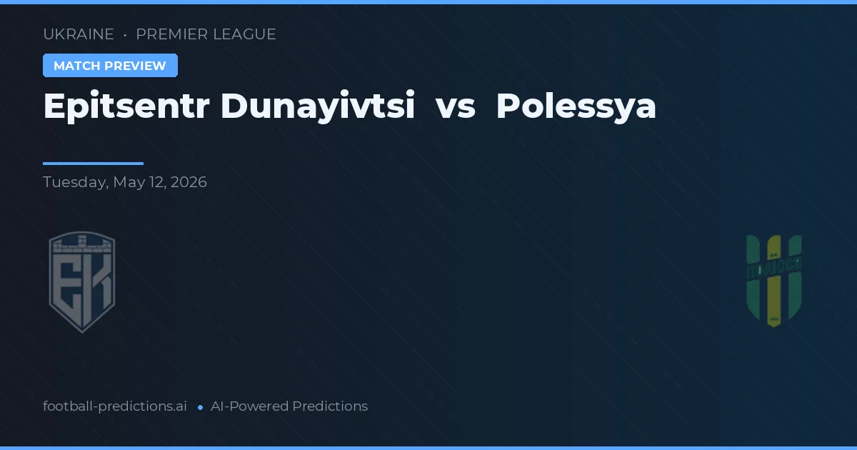 Epitsentr Dunayivtsi vs Polessya — pronostic și avancronică meci