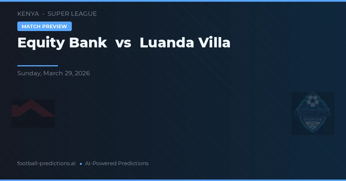 Equity Bank vs Luanda Villa — pronostic și avancronică meci