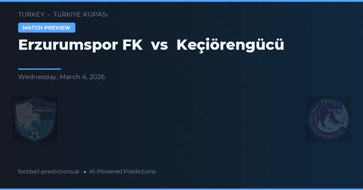 Erzurumspor FK vs Keçiörengücü — pronostic și avancronică meci