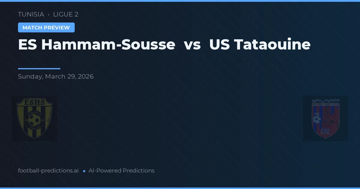ES Hammam-Sousse vs US Tataouine — pronostic și avancronică meci