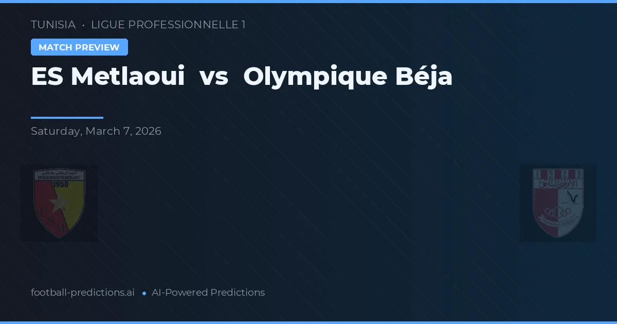 ES Metlaoui vs Olympique Béja — pronostic și avancronică meci