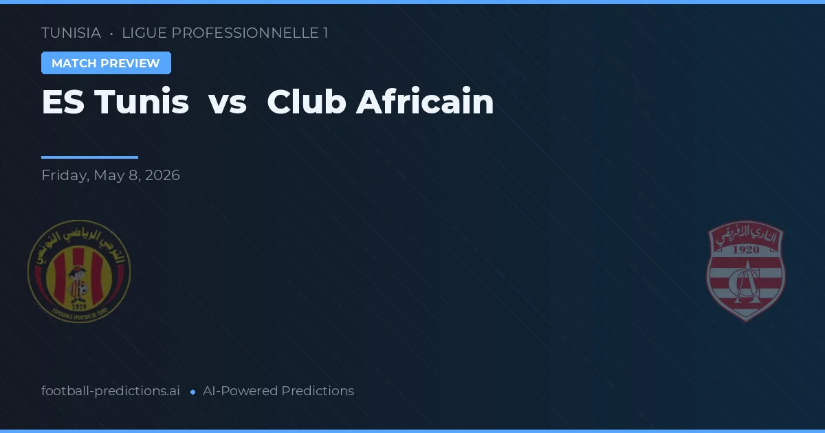ES Tunis vs Club Africain — pronostic și avancronică meci