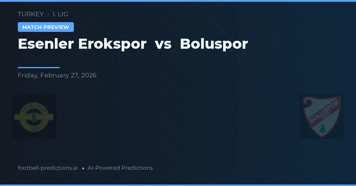 Esenler Erokspor vs Boluspor — pronostic și avancronică meci