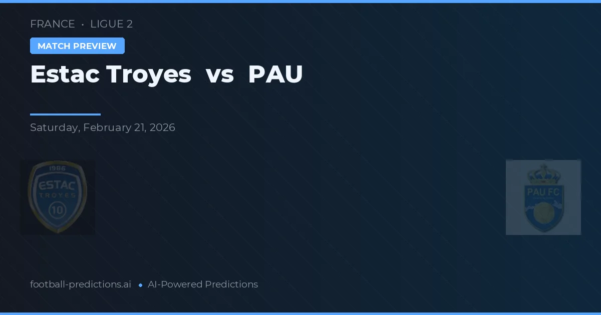 Estac Troyes vs PAU — pronostic și avancronică meci
