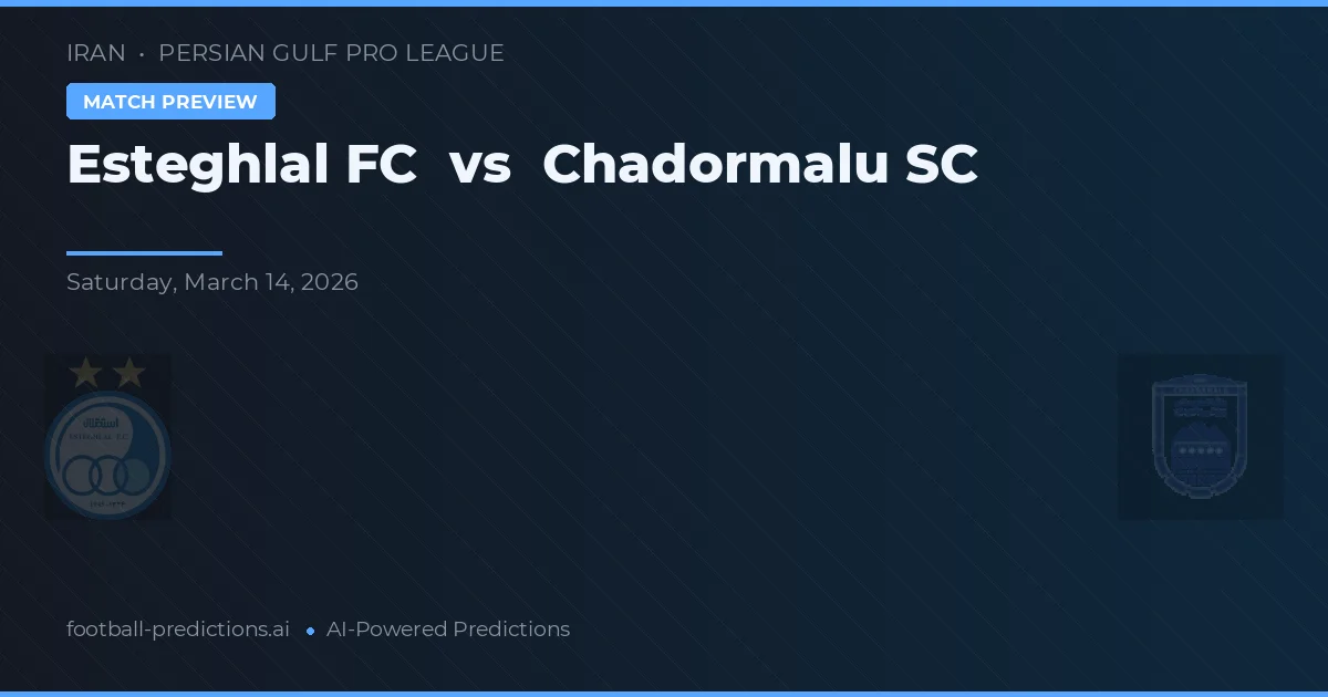 Esteghlal FC vs Chadormalu SC — pronostic și avancronică meci