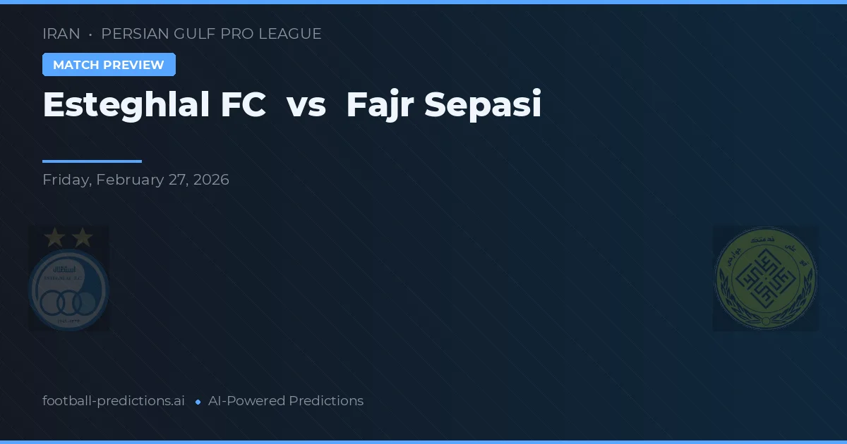 Esteghlal FC vs Fajr Sepasi — pronostic și avancronică meci