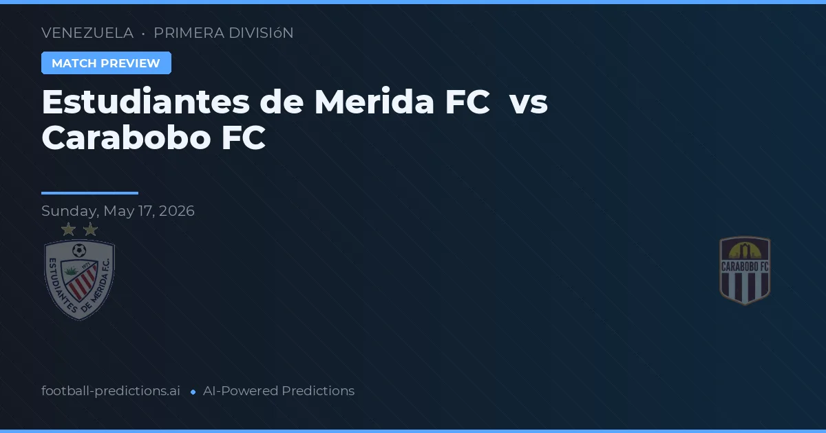 Estudiantes de Mérida FC vs Carabobo FC — pronostic și avancronică meci
