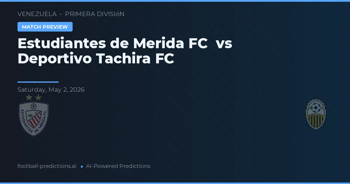 Estudiantes de Mérida FC vs Deportivo Táchira — pronostic și avancronică meci
