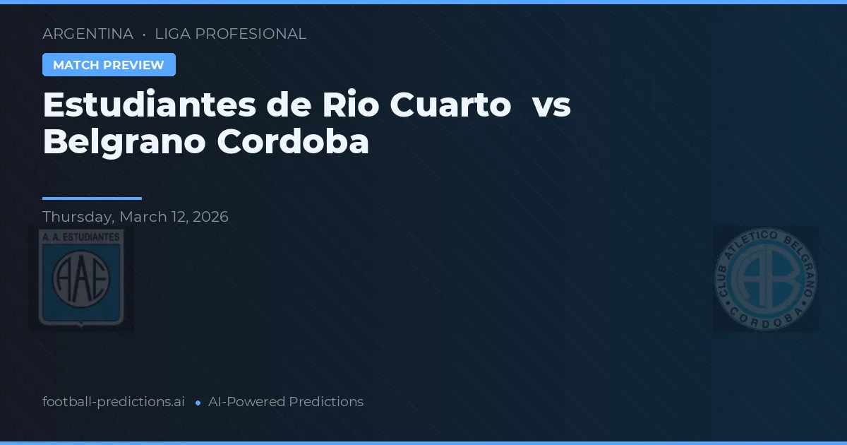 Estudiantes de Río Cuarto vs Belgrano Córdoba — pronostic și avancronică meci