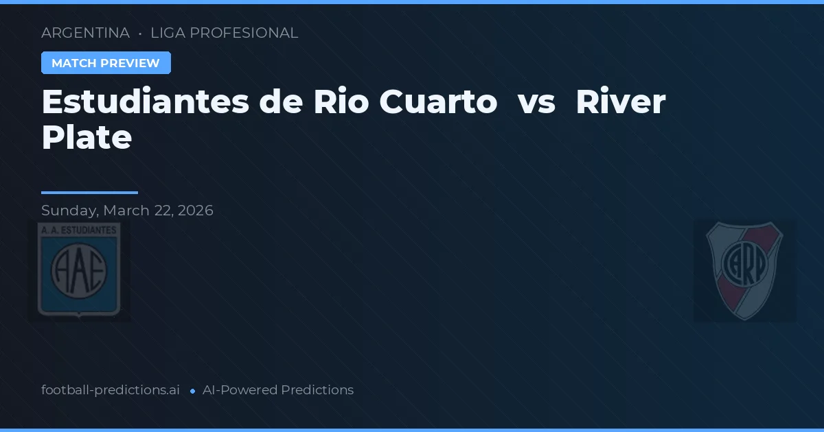 Estudiantes de Río Cuarto vs River Plate — pronostic și avancronică meci