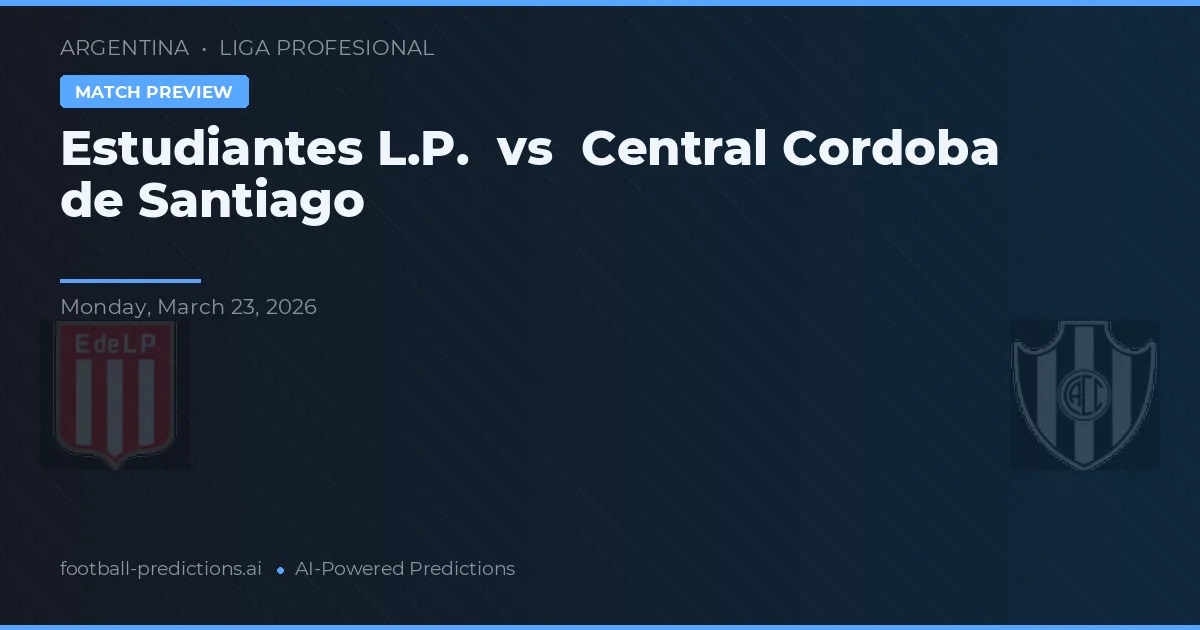 Estudiantes La Plata vs Central Córdoba de Santiago — pronostic și avancronică meci
