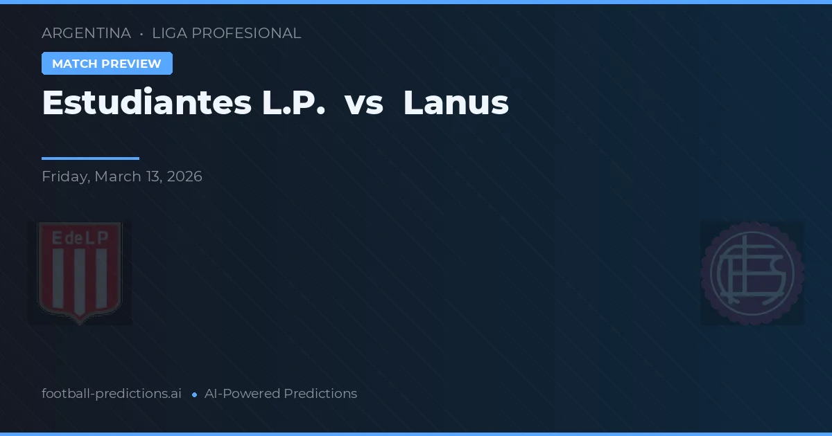 Estudiantes La Plata vs Lanús — pronostic și avancronică meci